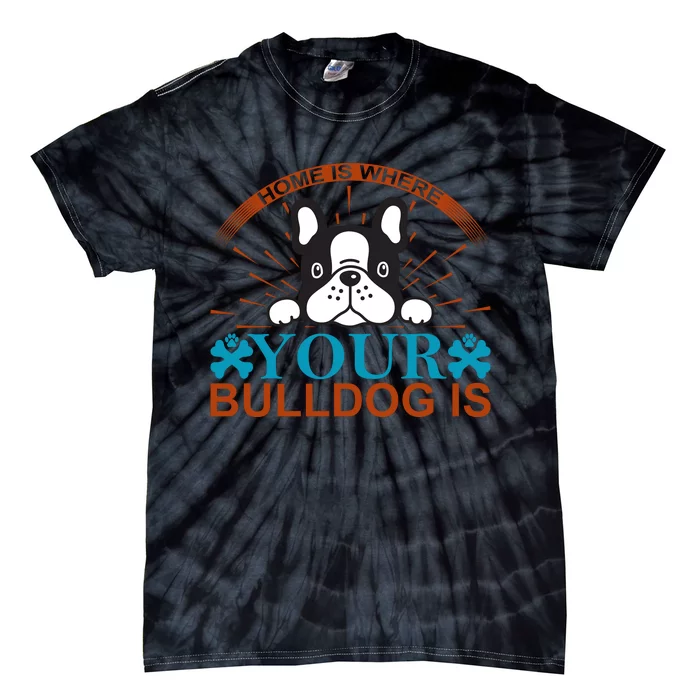 Home Is Where Your Bulldog Is Tie-Dye T-Shirt