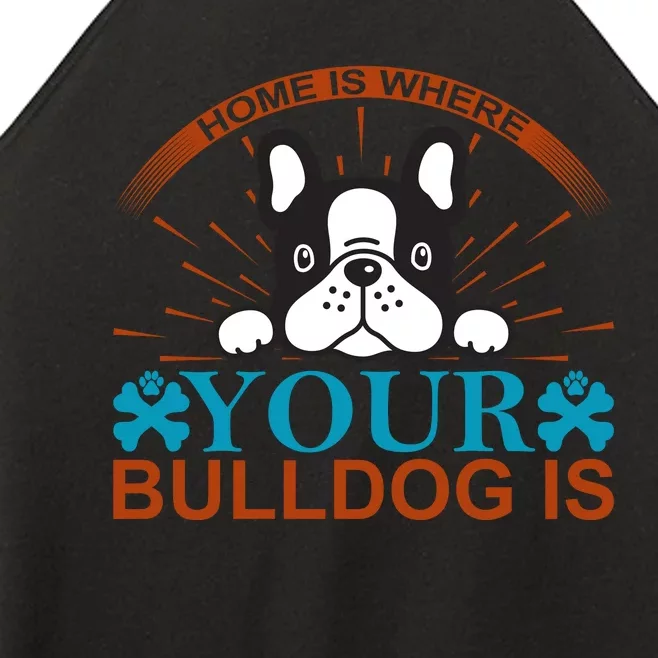 Home Is Where Your Bulldog Is Women’s Perfect Tri Rocker Tank