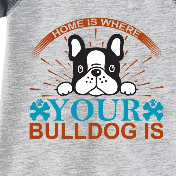 Home Is Where Your Bulldog Is Infant Baby Jersey Bodysuit