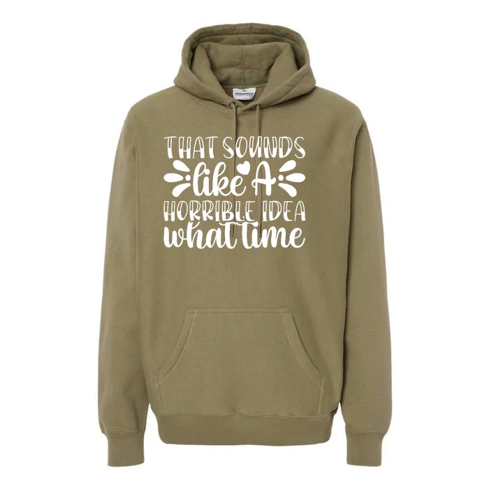 Horrible Idea What Time? Premium Hoodie