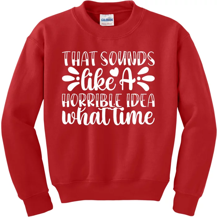 Horrible Idea What Time? Kids Sweatshirt