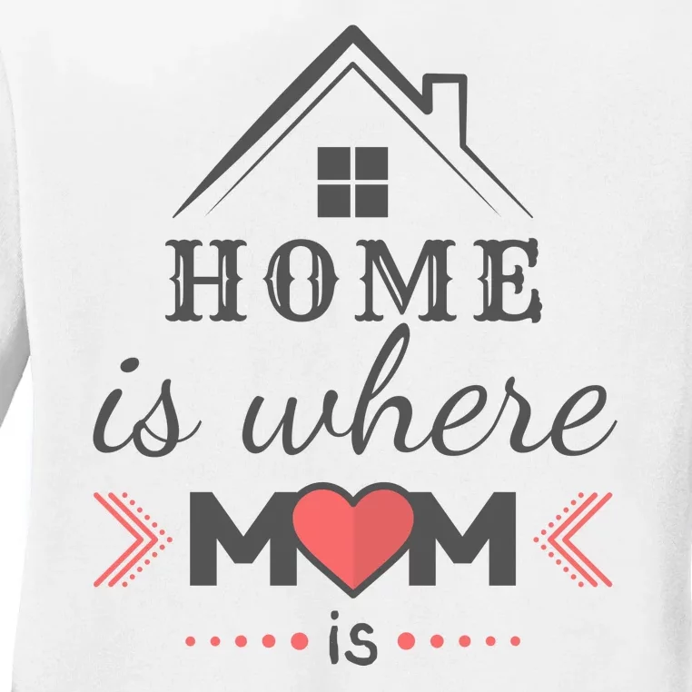 Home Is Where Mom Is Heart Ladies Long Sleeve Shirt