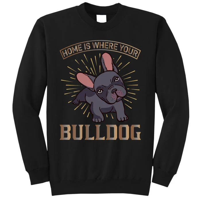 Home Is Where Your Bulldog Tall Sweatshirt