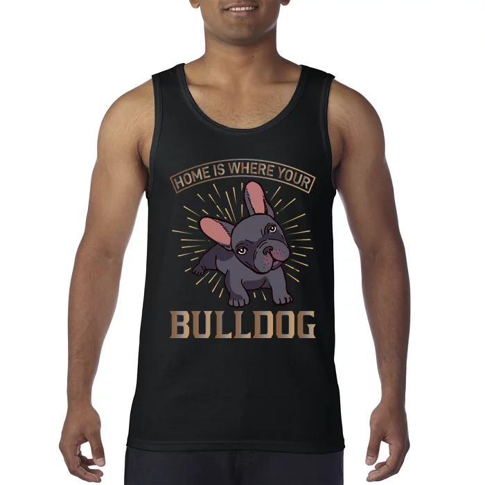 Home Is Where Your Bulldog Tank Top