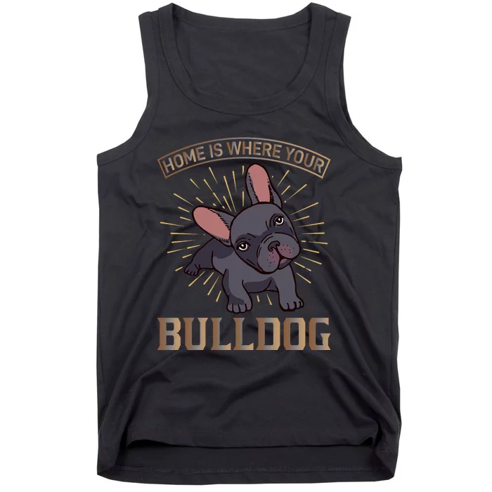 Home Is Where Your Bulldog Tank Top