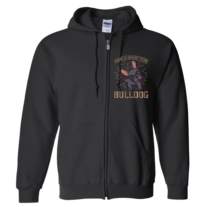 Home Is Where Your Bulldog Full Zip Hoodie