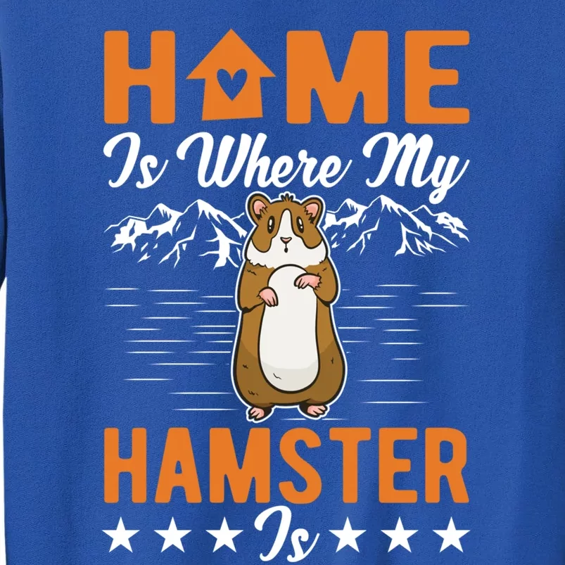 Home Is Where My Hamster Is Hamster Cool Gift Tall Sweatshirt