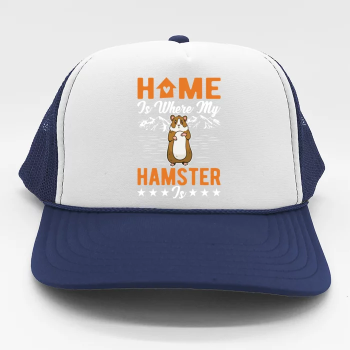 Home Is Where My Hamster Is Hamster Cool Gift Trucker Hat