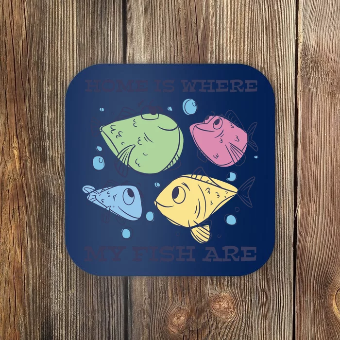 Home Is Where My Fish Are Colorful Fishes Coaster