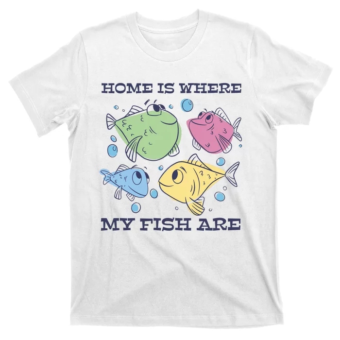 Home Is Where My Fish Are Colorful Fishes T-Shirt