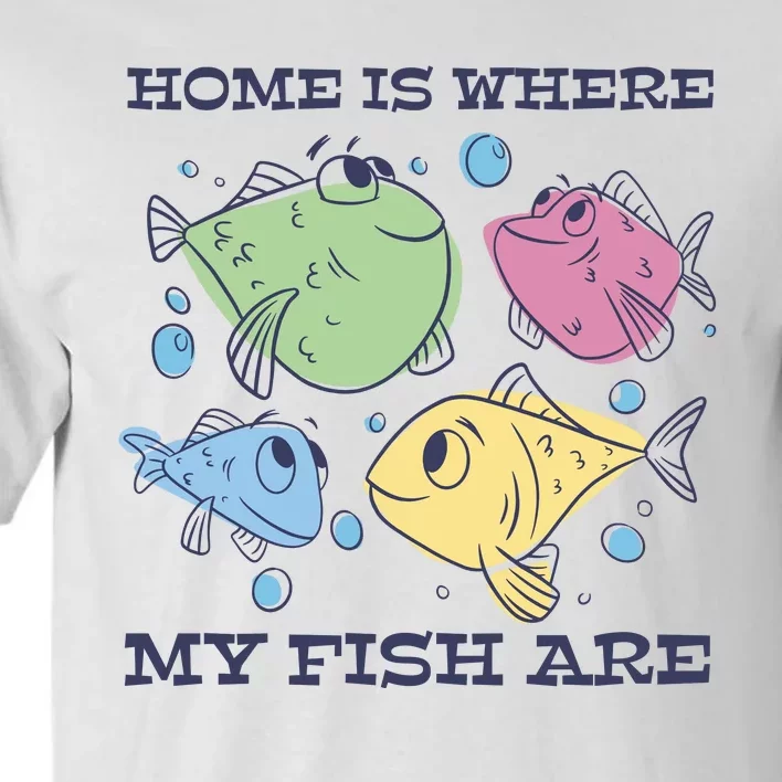 Home Is Where My Fish Are Colorful Fishes Tall T-Shirt