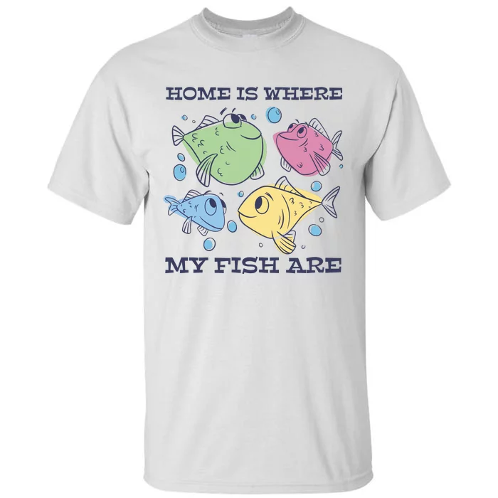 Home Is Where My Fish Are Colorful Fishes Tall T-Shirt