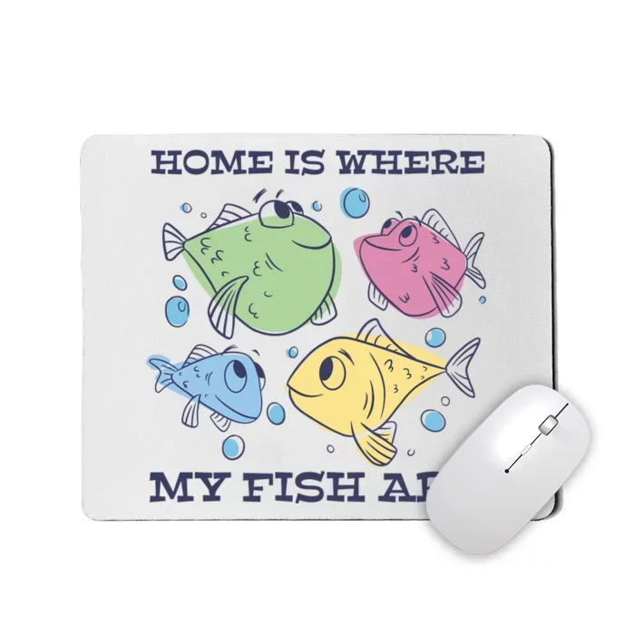 Home Is Where My Fish Are Colorful Fishes Mousepad