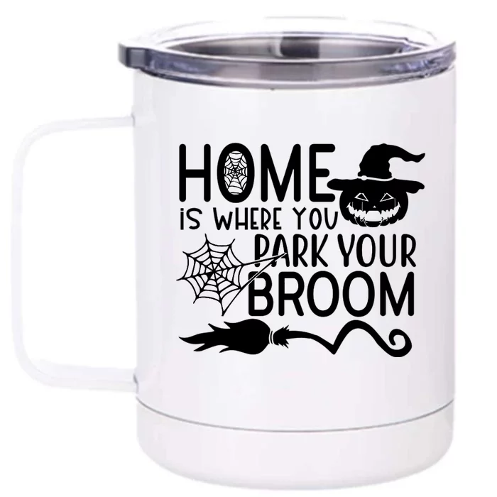 Home Is Where You Park Your Broom Front & Back 12oz Stainless Steel Tumbler Cup