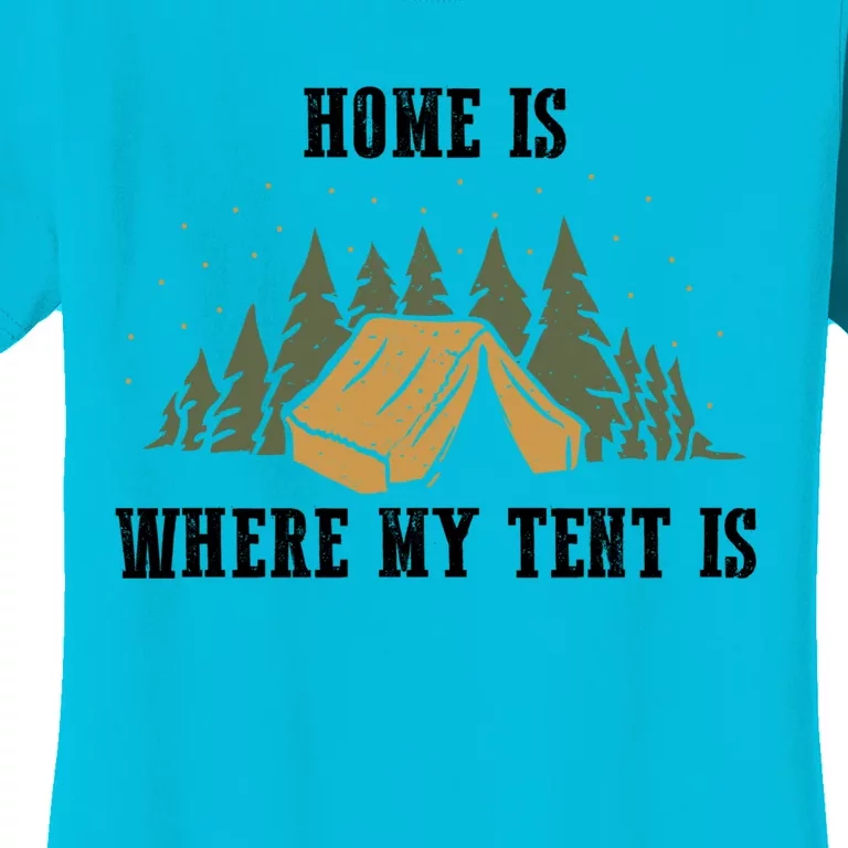 Home Is Where My Tent Is Funny Gift Women's T-Shirt