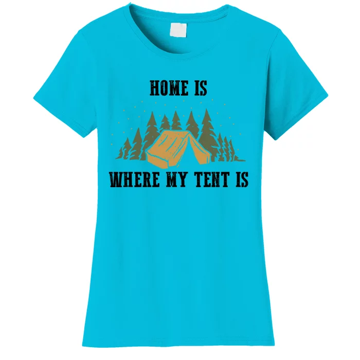 Home Is Where My Tent Is Funny Gift Women's T-Shirt