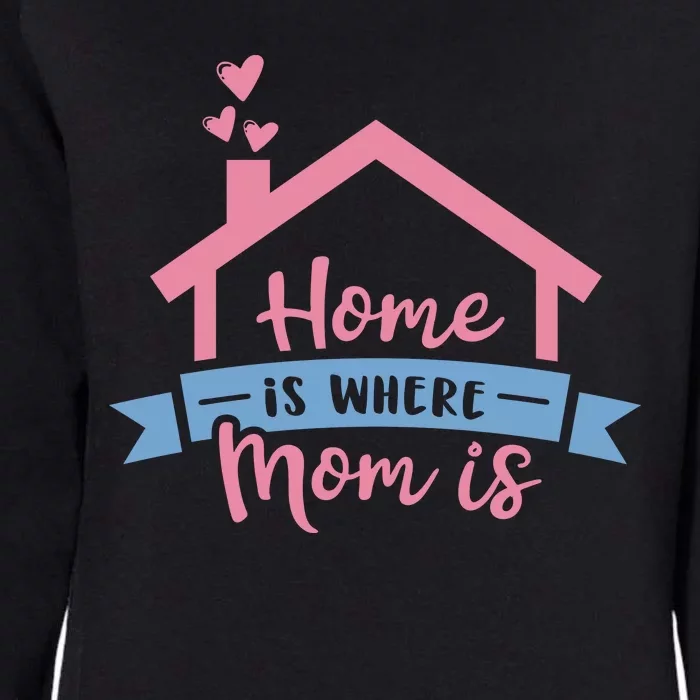 Home Is Where Mom Is Womens California Wash Sweatshirt