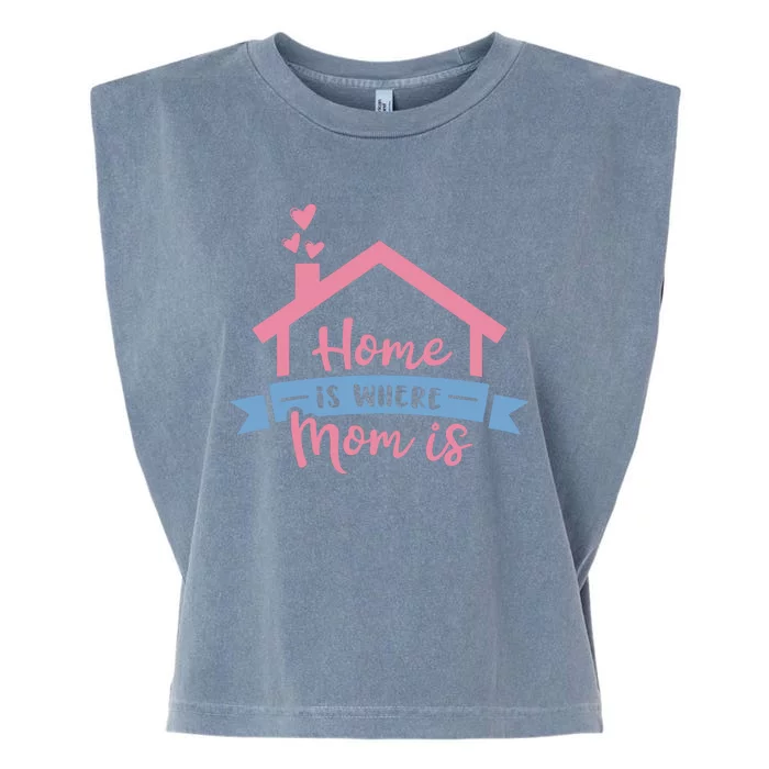 Home Is Where Mom Is Garment-Dyed Women's Muscle Tee