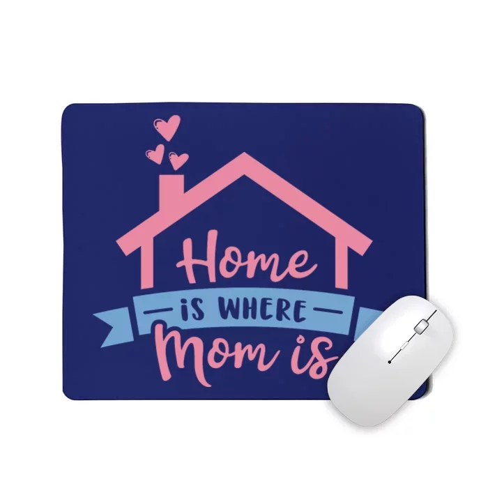 Home Is Where Mom Is Mousepad