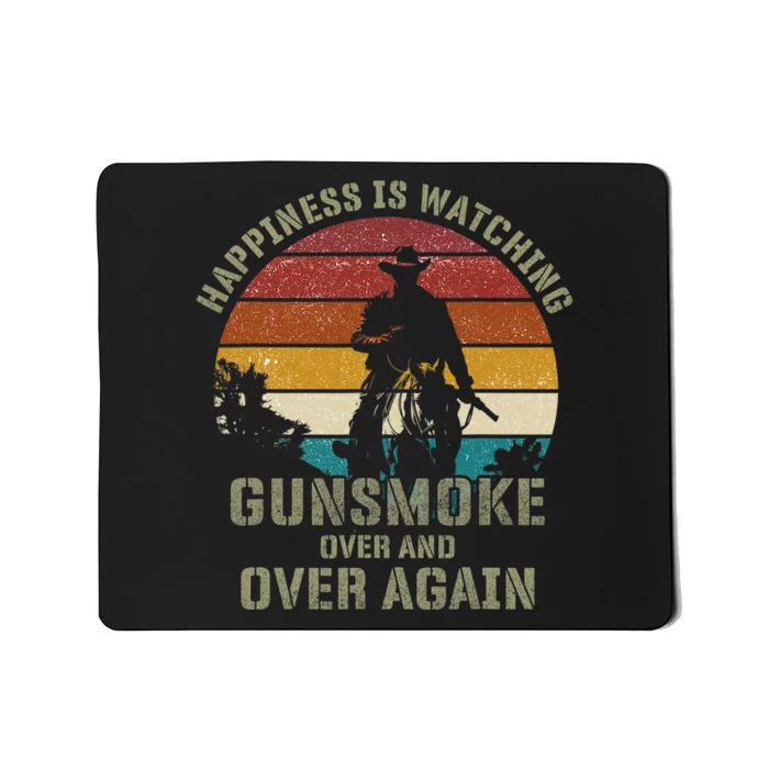 Happiness Is Watching Gunsmoke Over And Over Again Cowboys Mousepad