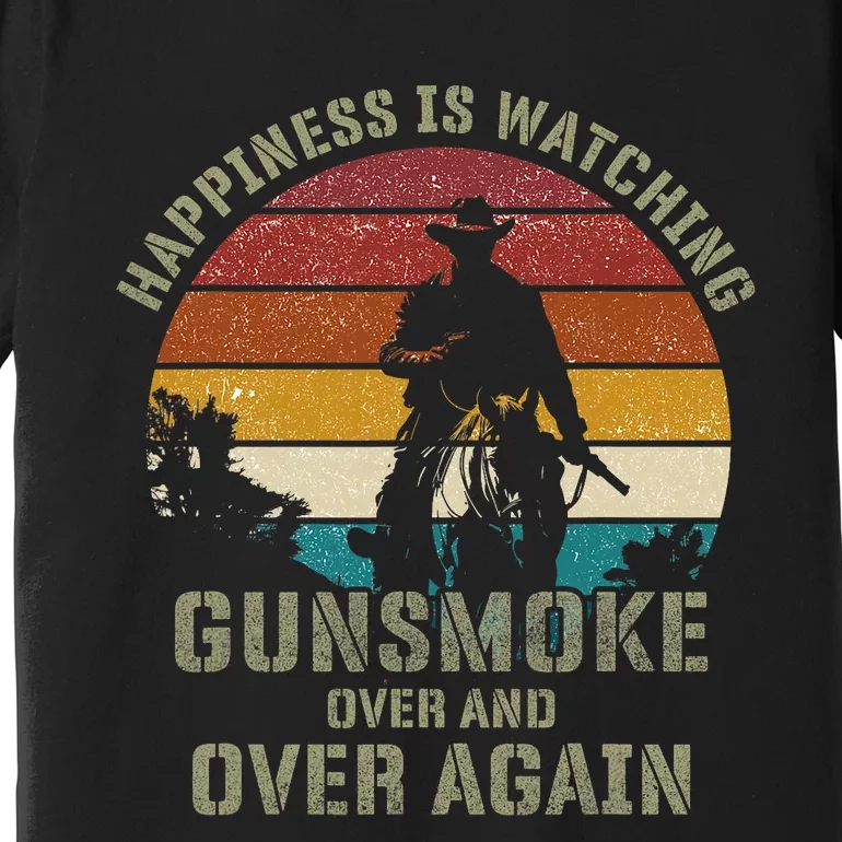 Happiness Is Watching Gunsmoke Over And Over Again Cowboys Premium T-Shirt