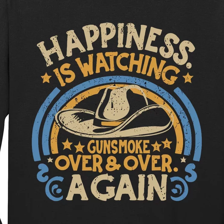 Happiness Is Watching Gunsmoke Over And Over Again Funny Tall Long Sleeve T-Shirt