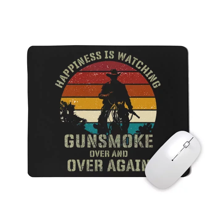 Happiness Is Watching Gunsmoke Over And Over Again Cowboys Mousepad