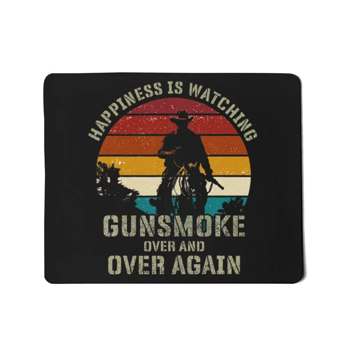 Happiness Is Watching Gunsmoke Over And Over Again Cowboys Mousepad