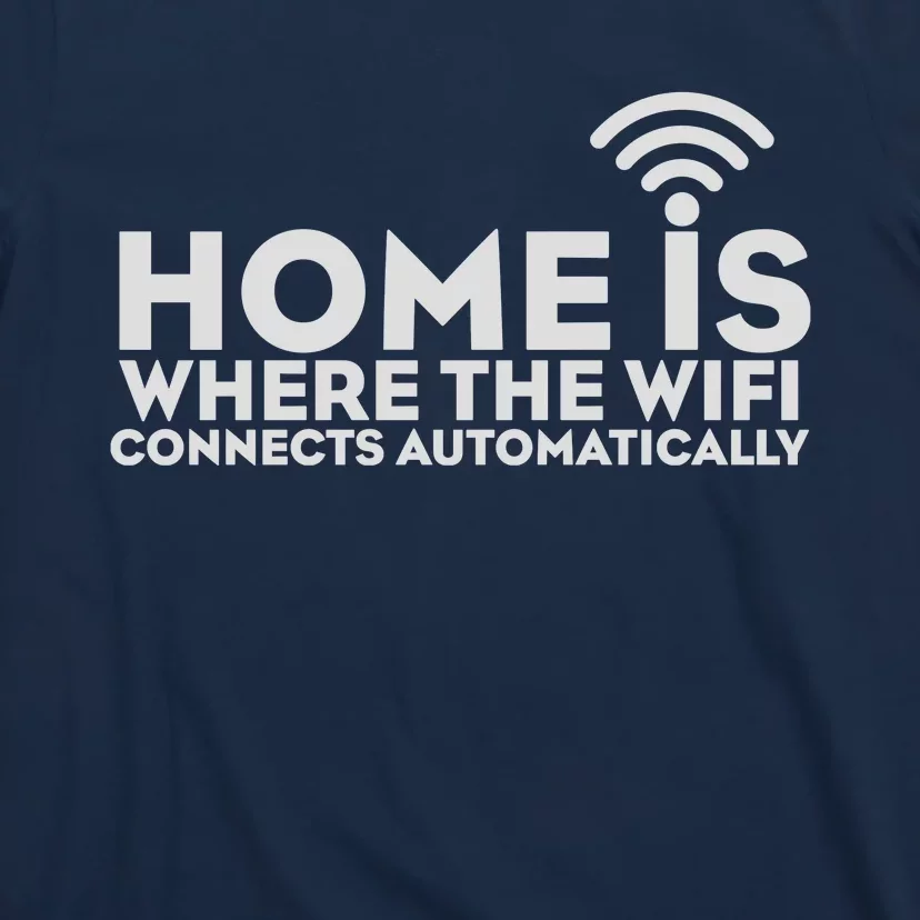 HOME IS WHERE THE WIFI T-Shirt