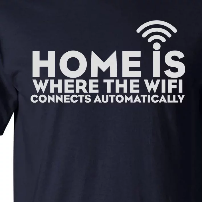 HOME IS WHERE THE WIFI Tall T-Shirt