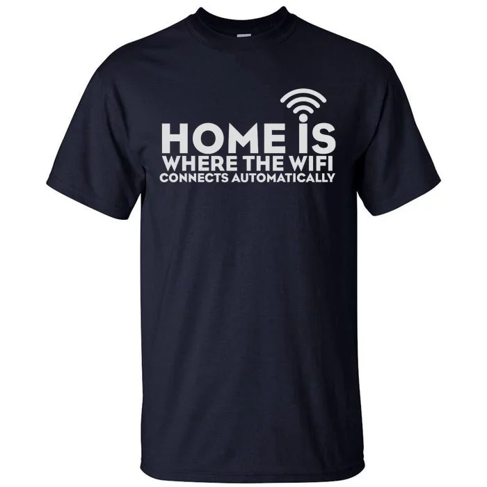 HOME IS WHERE THE WIFI Tall T-Shirt