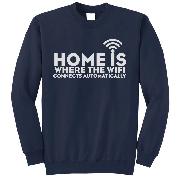 HOME IS WHERE THE WIFI Tall Sweatshirt