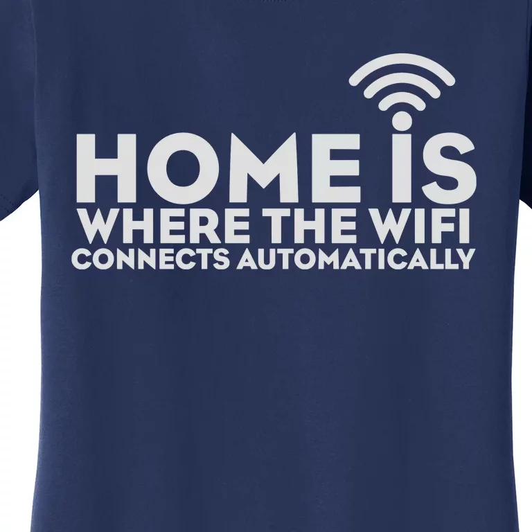 HOME IS WHERE THE WIFI Women's T-Shirt