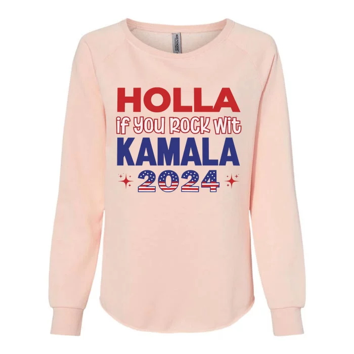 Holla If You Rock Wit Kamala 2024 Kamala Harris Support Womens California Wash Sweatshirt