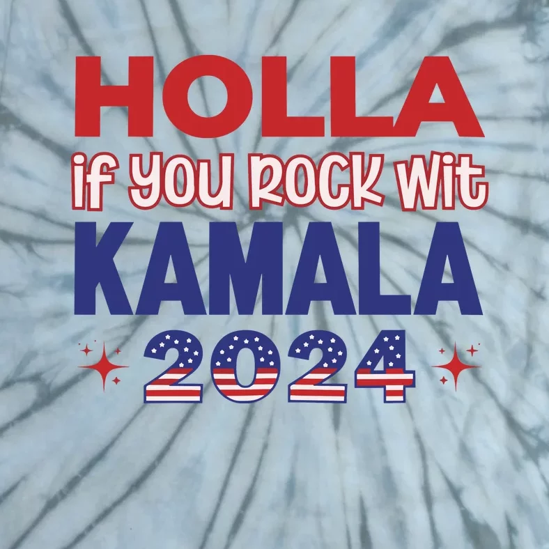 Holla If You Rock Wit Kamala 2024 Kamala Harris Support Tie-Dye T-Shirt