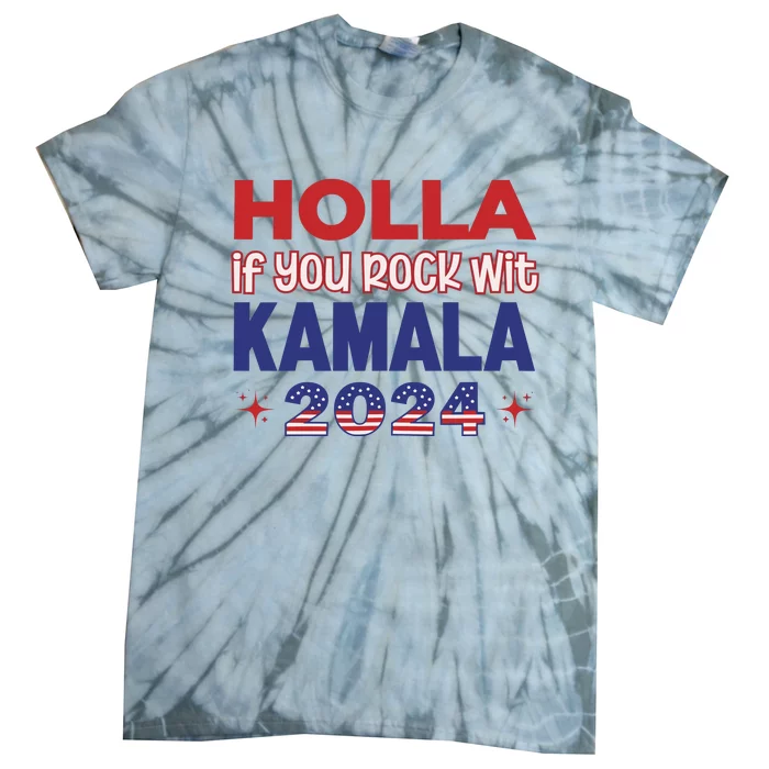 Holla If You Rock Wit Kamala 2024 Kamala Harris Support Tie-Dye T-Shirt