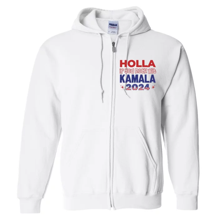 Holla If You Rock Wit Kamala 2024 Kamala Harris Support Full Zip Hoodie