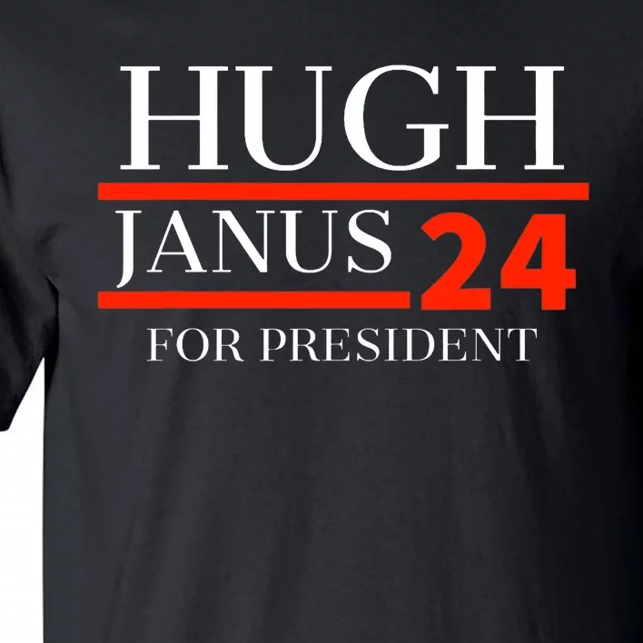 Hugh Janus 24 For President Funny 2024 Election Tall T-Shirt