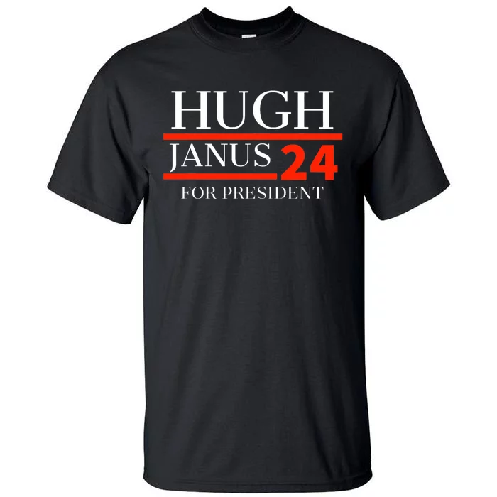 Hugh Janus 24 For President Funny 2024 Election Tall T-Shirt