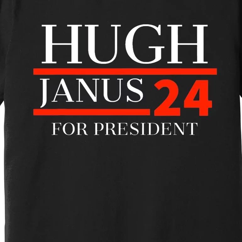 Hugh Janus 24 For President Funny 2024 Election Premium T-Shirt