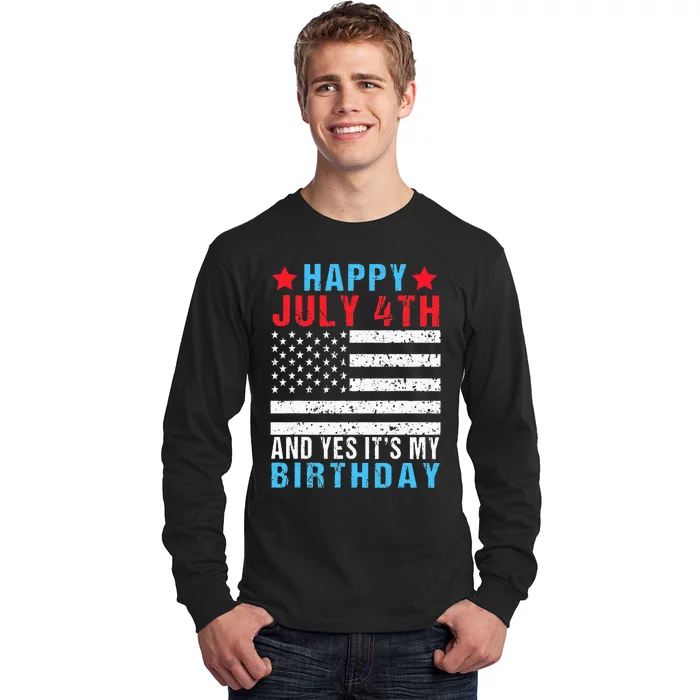 Happy July 4th And Yes It's My Birthday Born On 4th Of July Long Sleeve Shirt