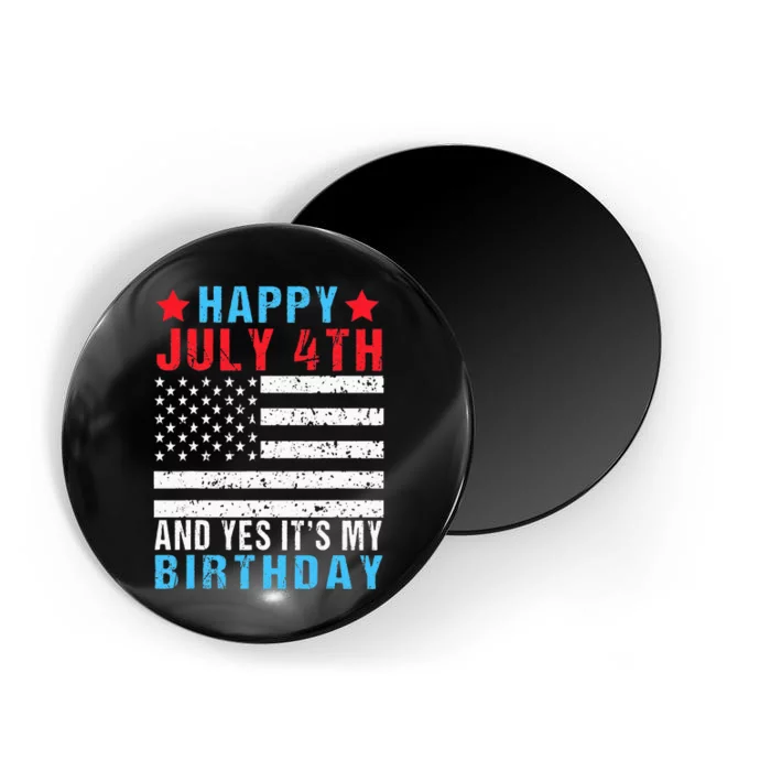 Happy July 4th And Yes It's My Birthday Born On 4th Of July Magnet