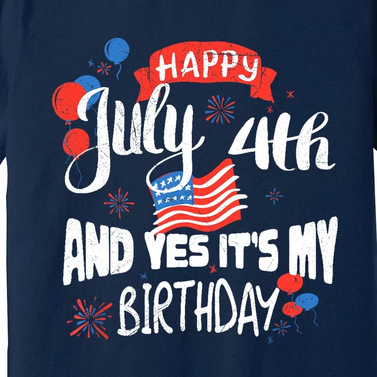 Happy July 4th And Yes It's My Birthday Independence Premium T-Shirt