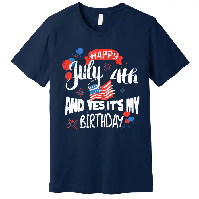 Happy July 4th And Yes It's My Birthday Independence Premium T-Shirt