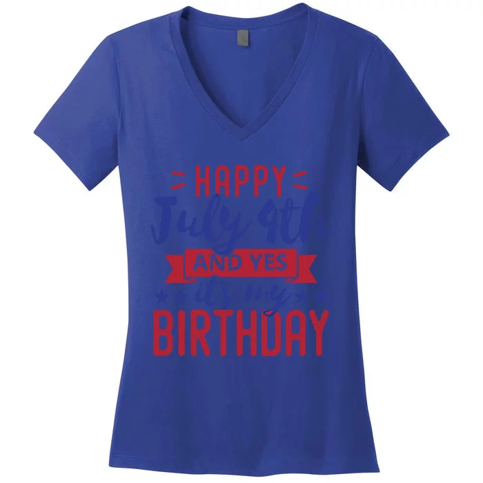 Happy July 4th And Yes It's My Birthday Gift Patriotic Gift Women's V-Neck T-Shirt