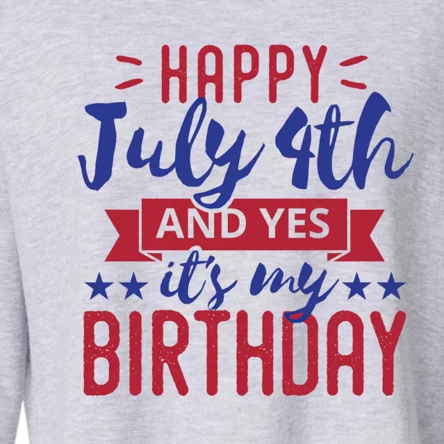 Happy July 4th And Yes It's My Birthday Gift Patriotic Gift Cropped Pullover Crew