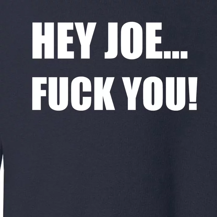 Hey Joe Biden Fuck You! Toddler Sweatshirt