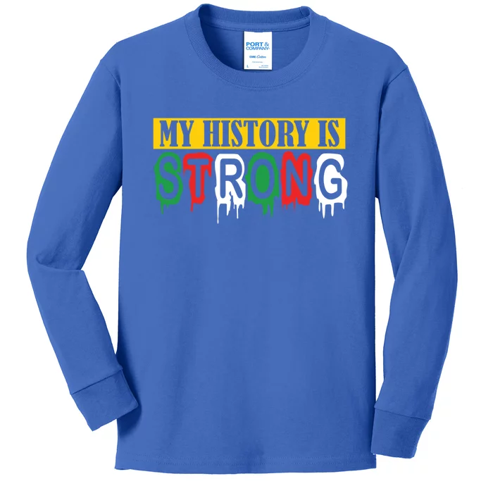 Happy Juneteenth Cute Gift My History Is Strong Meaningful Gift Kids Long Sleeve Shirt