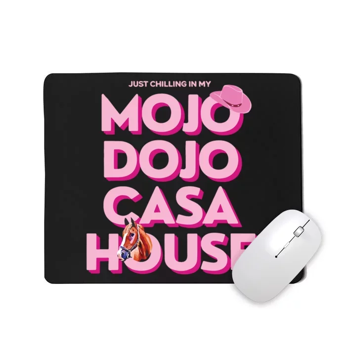 House Just Chilling In My Mojo Dojo Casa Mousepad