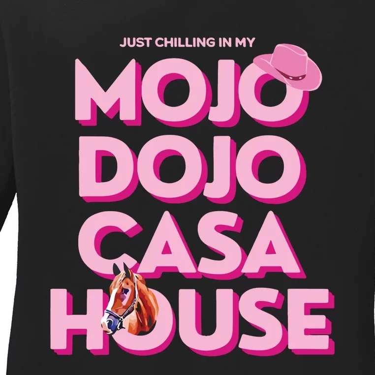 House Just Chilling In My Mojo Dojo Casa Ladies Long Sleeve Shirt